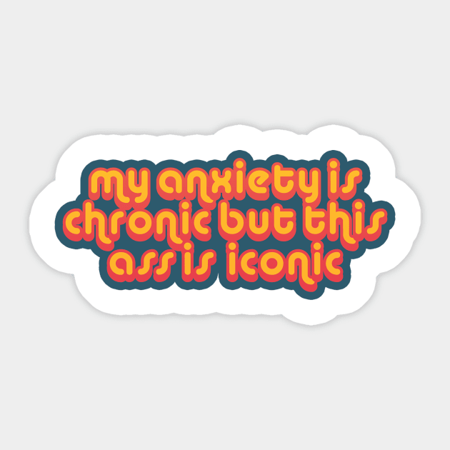 ICONIC TIKTOK QUOTE - "my anxiety is chronic, but this ass is iconic" by @laurenprasanna Sticker by jazzyscribbles